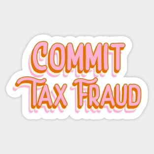 Commit Tax Fraud Funny Tax Evasion Meme Funky Office Gift Sticker